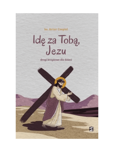 Idę za Tobą, Jezu. Drogi krzyżowe dla dzieci