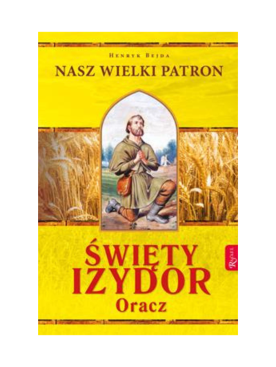 Święty Izydor Oracz. Nasz Wielki Patron - Henryk Bejda