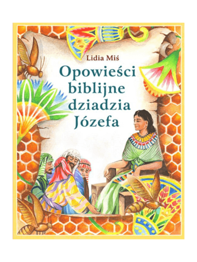 Opowieści biblijne dziadzia Józefa tom 1 - Lidia Miś