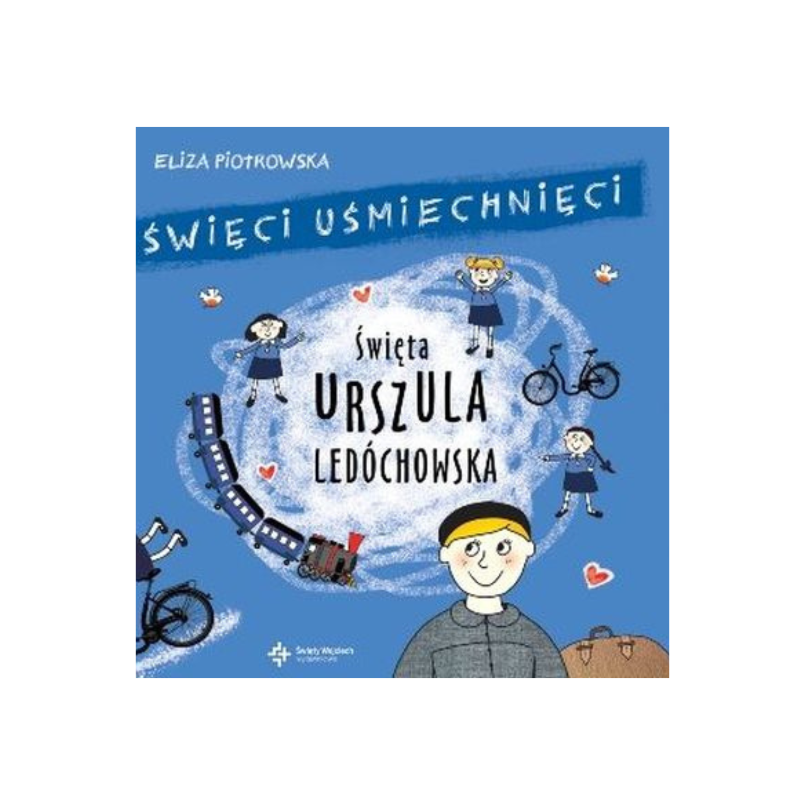 Święta Urszula Ledóchowska. Święci uśmiechnięci Eliza Piotrowska