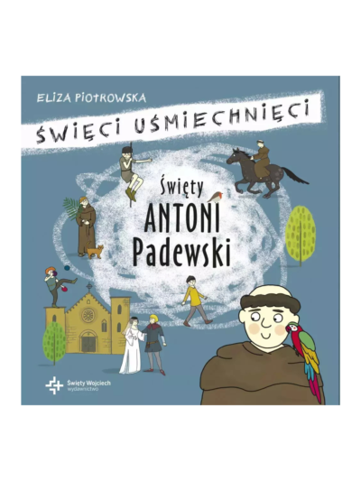 Święty Antoni Padewski. Święci uśmiechnięci - Eliza Piotrowska
