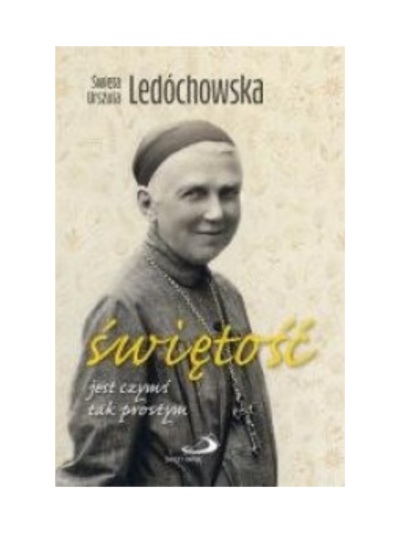 Świętość jest czymś tak prostym - św. Urszula Ledóchowska