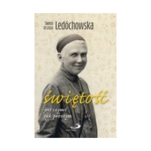 Świętość jest czymś tak prostym - św. Urszula Ledóchowska