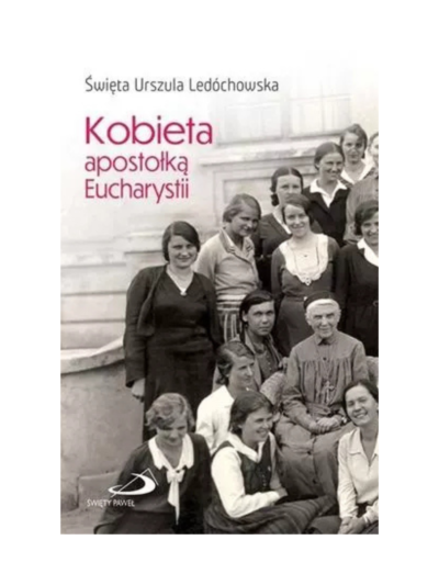 Kobieta apostołką Eucharystii - św. Urszula Ledóchowska