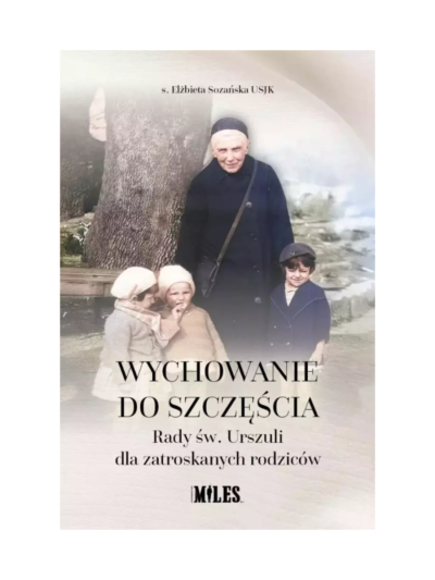 Wychowanie do szczęścia - s. Elżbieta Sozańska USJK