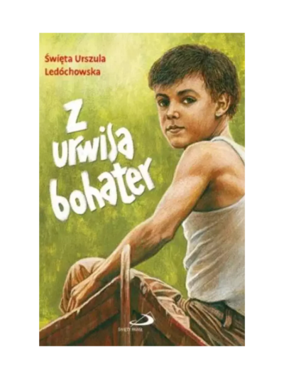 Z urwisa bohater - św. Urszula Ledóchowska