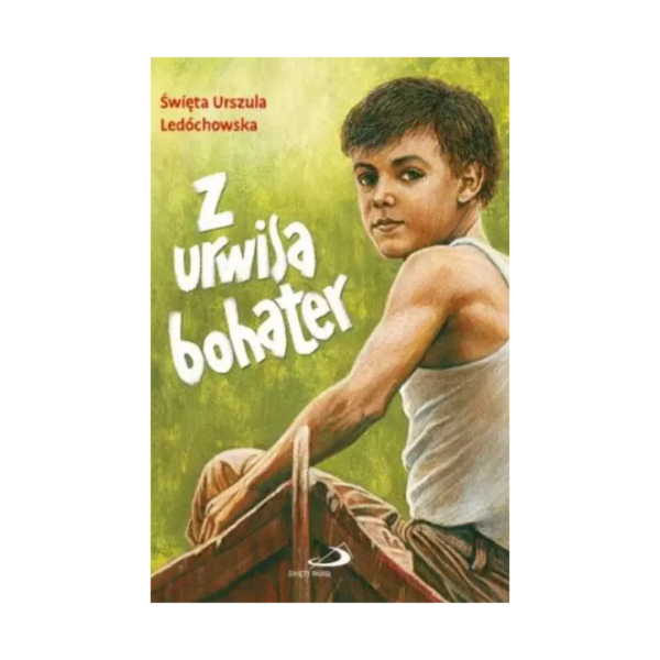 Z urwisa bohater - św. Urszula Ledóchowska